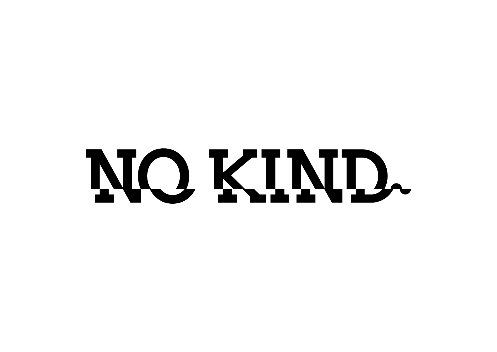 NO KIND.